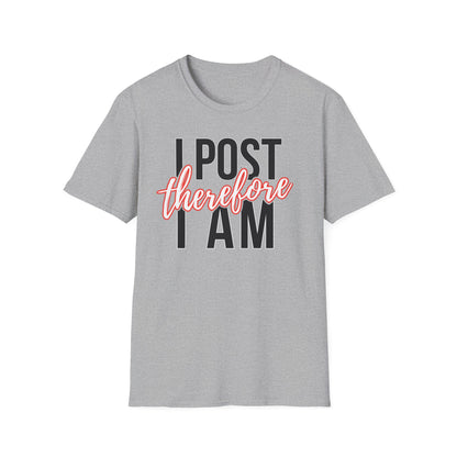 I Post Therefore I Am - T-Shirt